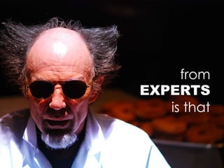 from
EXPERTS
is that
 