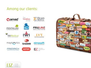 Among our clients:

                                                                        Elcam
                                                                        MEDIC AL
                                                                Where every thing connects




                                     ISRAEL WEAPON INDUSTRIES   HIGH TECH FIRE PROTECTION




                                                                           RELIABLE.
                                                                           CONSISTENT.
SUPERIOR MOLDS, MOLDING & ASSEMBLY
                                                                           EZ!
 