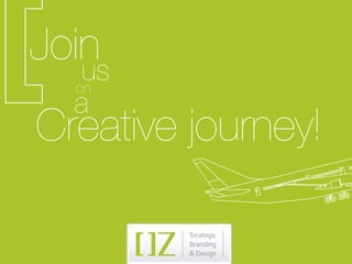 Join
   us
  on
  a
Creative journey!
 