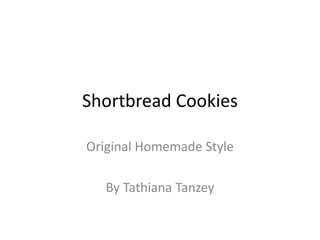 Shortbread Cookies
Original Homemade Style
By Tathiana Tanzey

 
