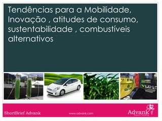 Tendências para a Mobilidade, Inovação , atitudes de consumo, sustentabilidade , combustíveis alternativos 