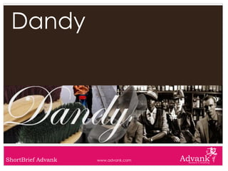 Dandy




ShortBrief Advank   www.advank.com
 