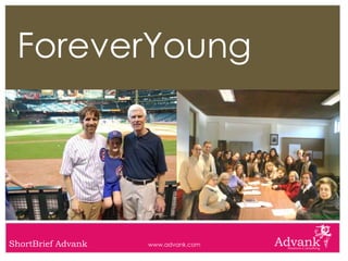 ForeverYoung




ShortBrief Advank   www.advank.com
 