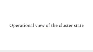 Operational view of the cluster state
 
