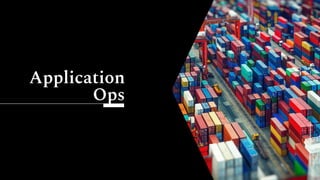 Application
Ops
 