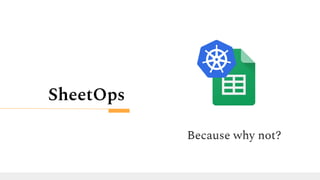 SheetOps
Because why not?
 