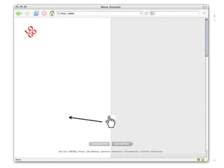 (Interface)Es gibt immer zwei Arten von Nutzung. Aktiv: der User produziert etwas – schreiben, hochladen, einkaufen usw. Und es gibt passive Nutzung – der User konsumiert Inhalte, Blogs lesen, Videos gucken, rumsurfen.Erster Schritt: Die Fläche ist leer.Wird die Maus nach links bewegt, wird die Gesamtläche zur Arbeitsfläche