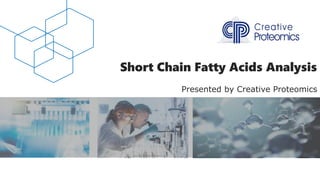Short Chain Fatty Acids Analysis
Presented by Creative Proteomics
 