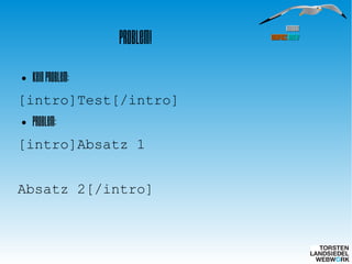 HamburgHamburg
WordPressWordPress MeetupMeetup
Problem!
●
Kein Problem:
[intro]Test[/intro]
●
Problem:
[intro]Absatz 1
Absatz 2[/intro]
 