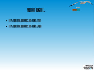 HamburgHamburg
WordPressWordPress MeetupMeetup
Problem bekannt...
●
http://core.trac.wordpress.org/ticket/12061
●
http://core.trac.wordpress.org/ticket/24846
 