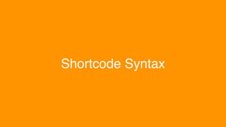 Shortcode Syntax
 