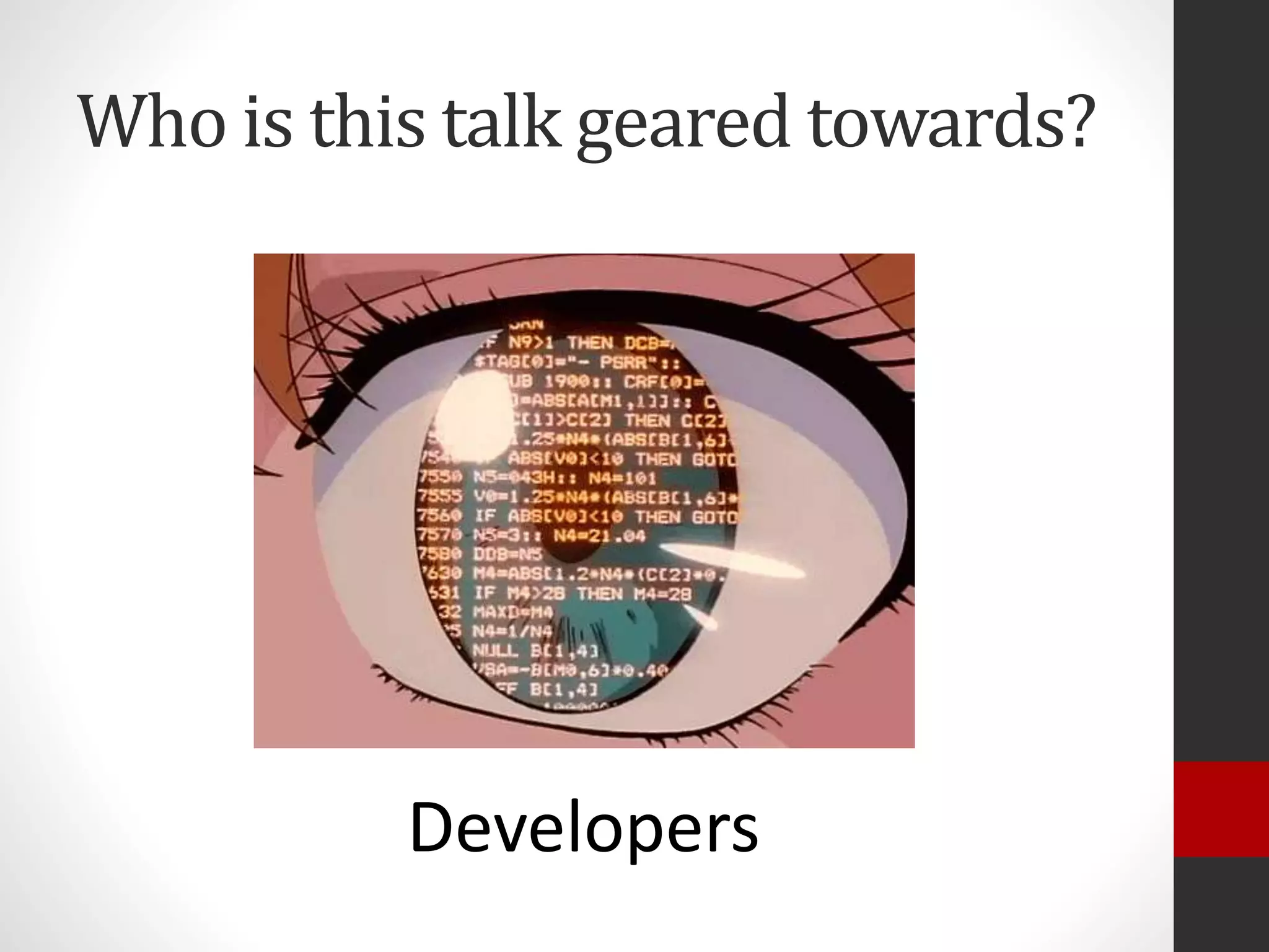 Who is this talk geared towards?
Developers
 
