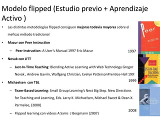Modelo flipped (Estudio previo + Aprendizaje
Activo )
48
• Las distintas metodologías flipped consiguen mejoras todavía ma...