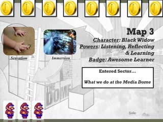 Sensation   Immersion


                              Entered Sector…

                        What we do at the Media Dome
 