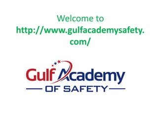 Welcome to
http://www.gulfacademysafety.
com/
 