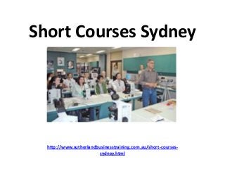 Short Courses Sydney
http://www.sutherlandbusinesstraining.com.au/short-courses-
sydney.html
 