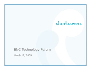 BNC Technology Forum
March 12, 2009
 