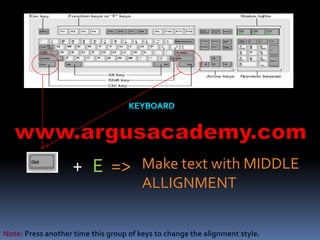 Make text with MIDDLE 
ALLIGNMENT 
+ E => 
Note: Press another time this group of keys to change the alignment style. 
 