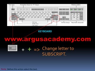 Change letter to 
SUBSCRIPT. 
+ + => 
Note: Before this action select the text. 
 
