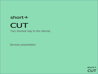 Your shortest way to the internet Services presentation 
