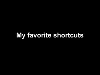 My favorite shortcuts
 