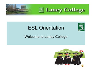 ESL Orientation   Welcome to Laney College   