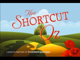 The Shortcut to Oz
Lessons Learned on 3 Content Journeys
 