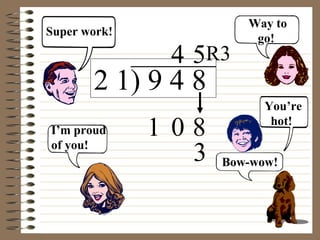 Super work! I’m proud of you! Way to go! You’re hot! Bow-wow! 3 8 2 1) 9 4 8 0 4 5 R3 1 