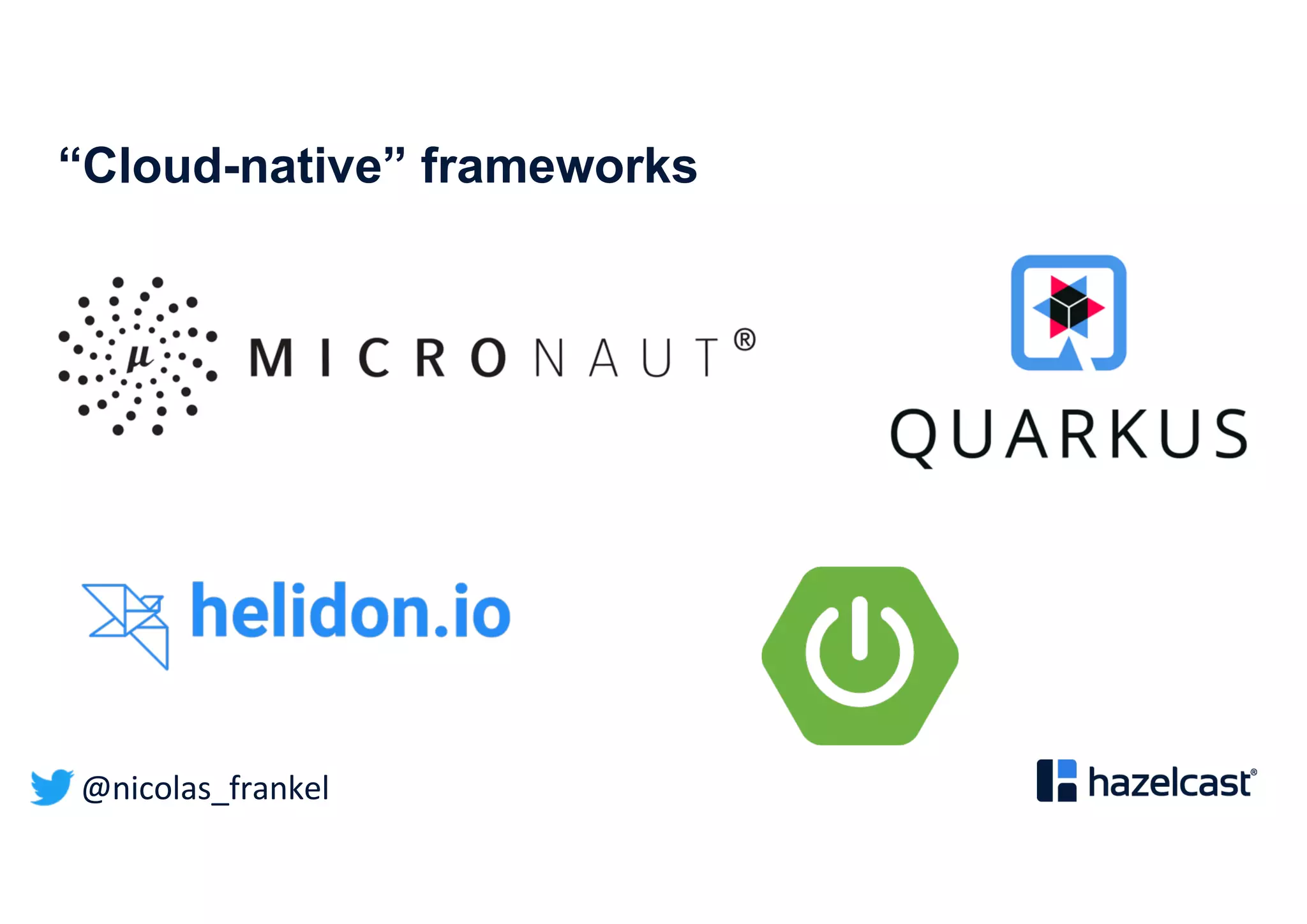 @nicolas_frankel
“Cloud-native” frameworks
 