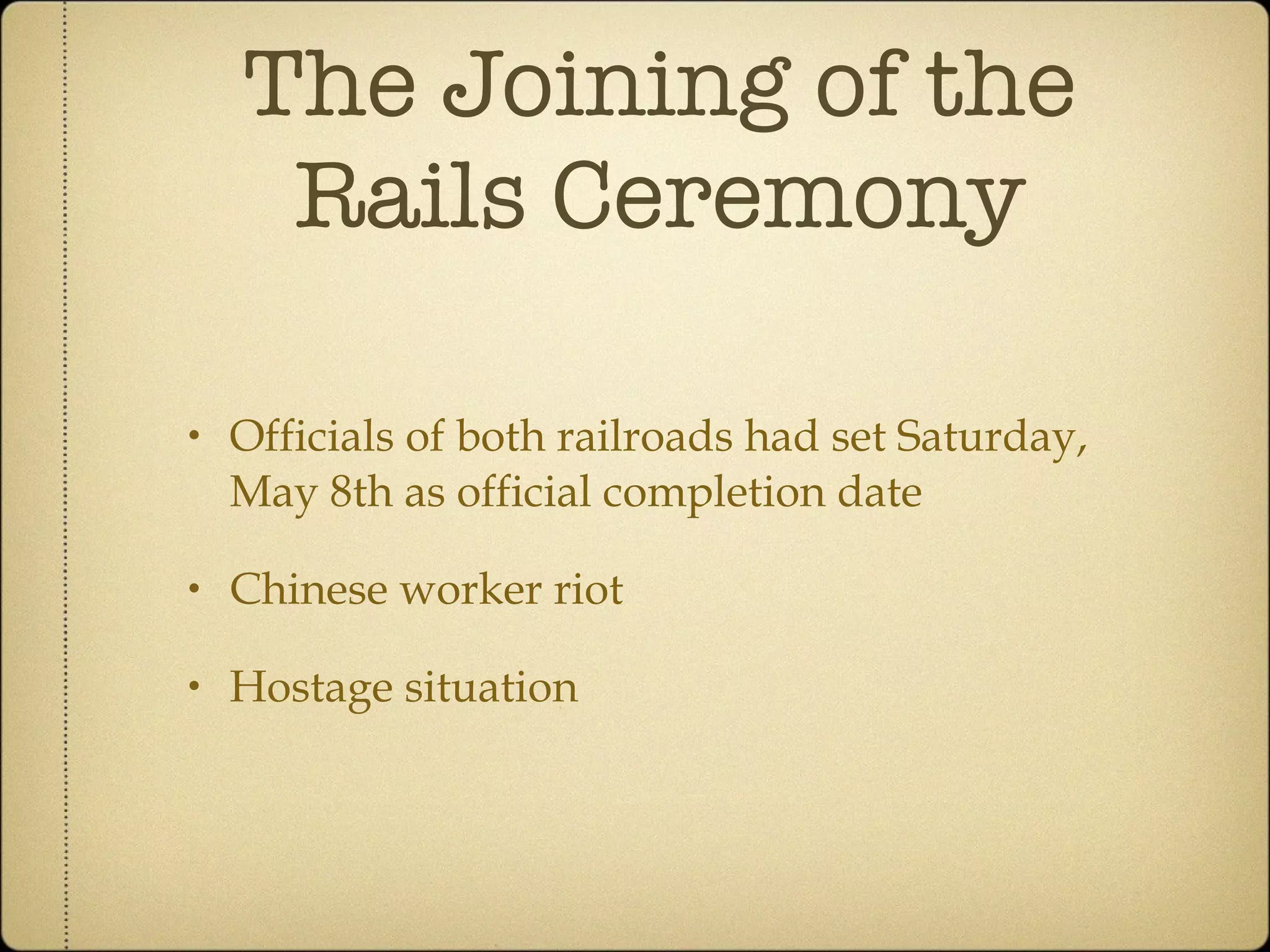 The Joining of the Rails Ceremony Officials of both railroads had set Saturday, May 8th as official completion date Chinese worker riot Hostage situation 