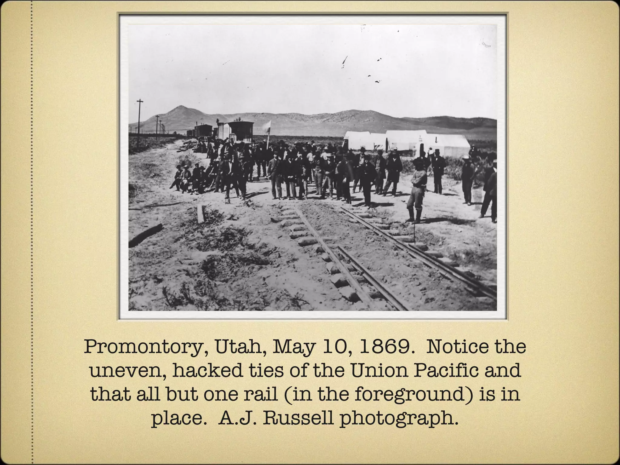 Promontory, Utah, May 10, 1869.  Notice the uneven, hacked ties of the Union Pacific and that all but one rail (in the foreground) is in place.  A.J. Russell photograph. 