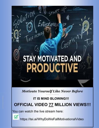 Cut along the dotted line
.5
inch
margin
for
binding
Motivate Yourself Like Never Before
IT IS MIND BLOWING!!!
OFFICIAL VIDEO 77 MILLION VIEWS!!!
IT IS MIND BLOWING!!!
You can watch the live stream here:
https://tei.ai/WhyDoWeFallMotivationalVideo
 