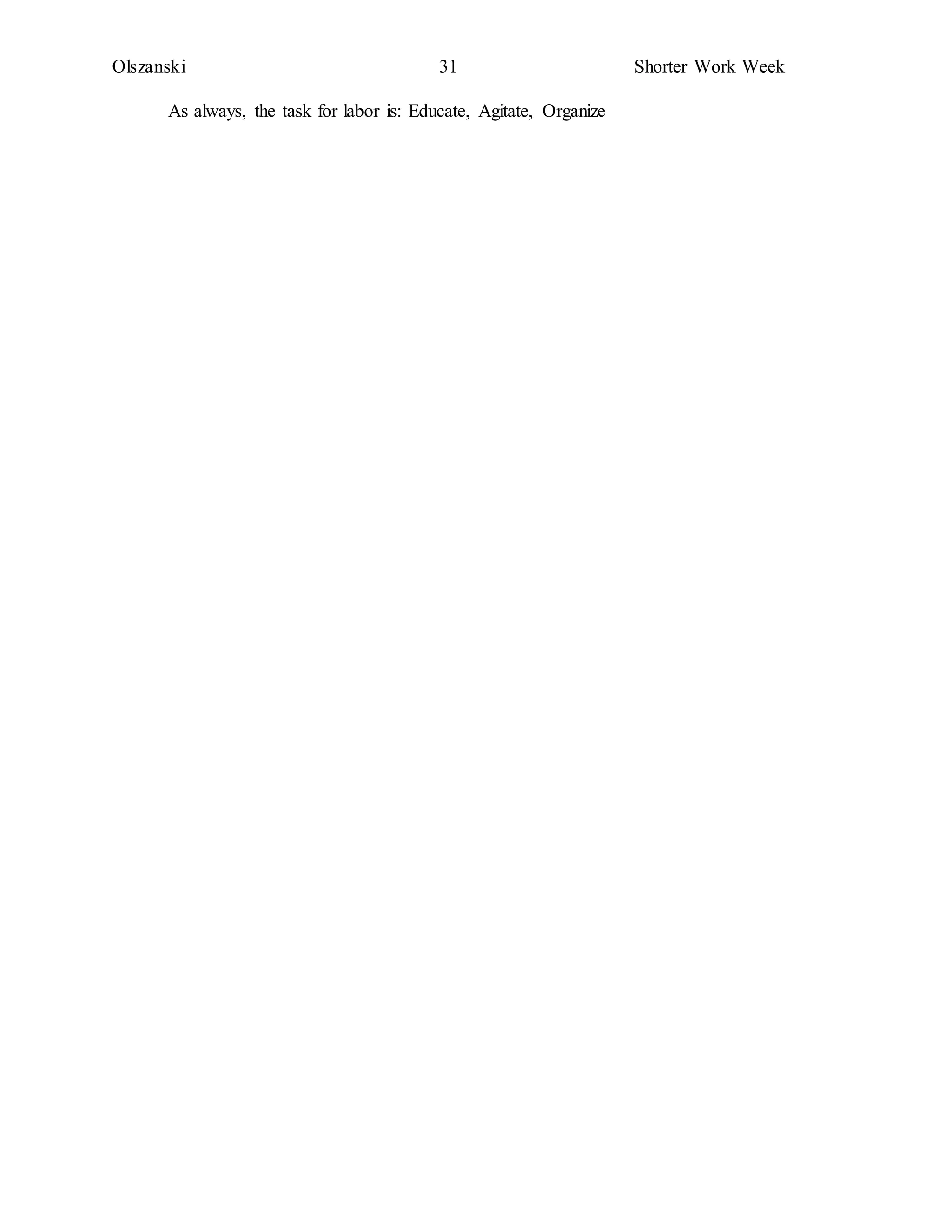 Olszanski 31 Shorter Work Week
As always, the task for labor is: Educate, Agitate, Organize
 