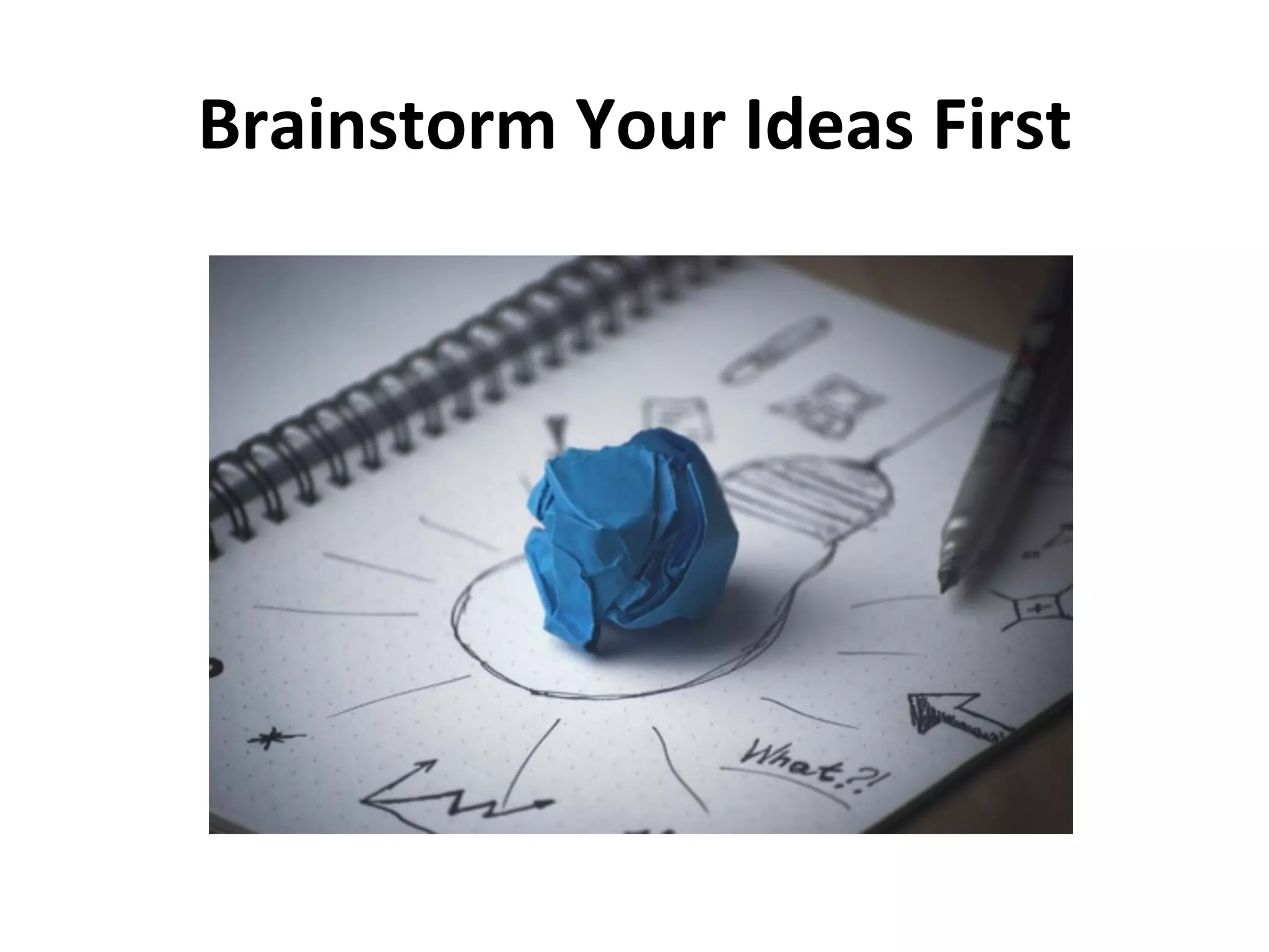 Brainstorm	
  Your	
  Ideas	
  First	
  
 