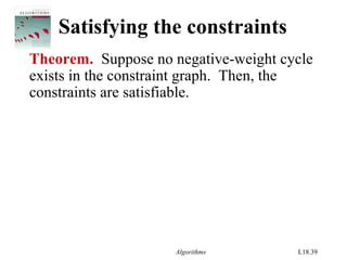 Algorithms L18.39
Satisfying the constraints
Theorem. Suppose no negative-weight cycle
exists in the constraint graph. Then, the
constraints are satisfiable.
 