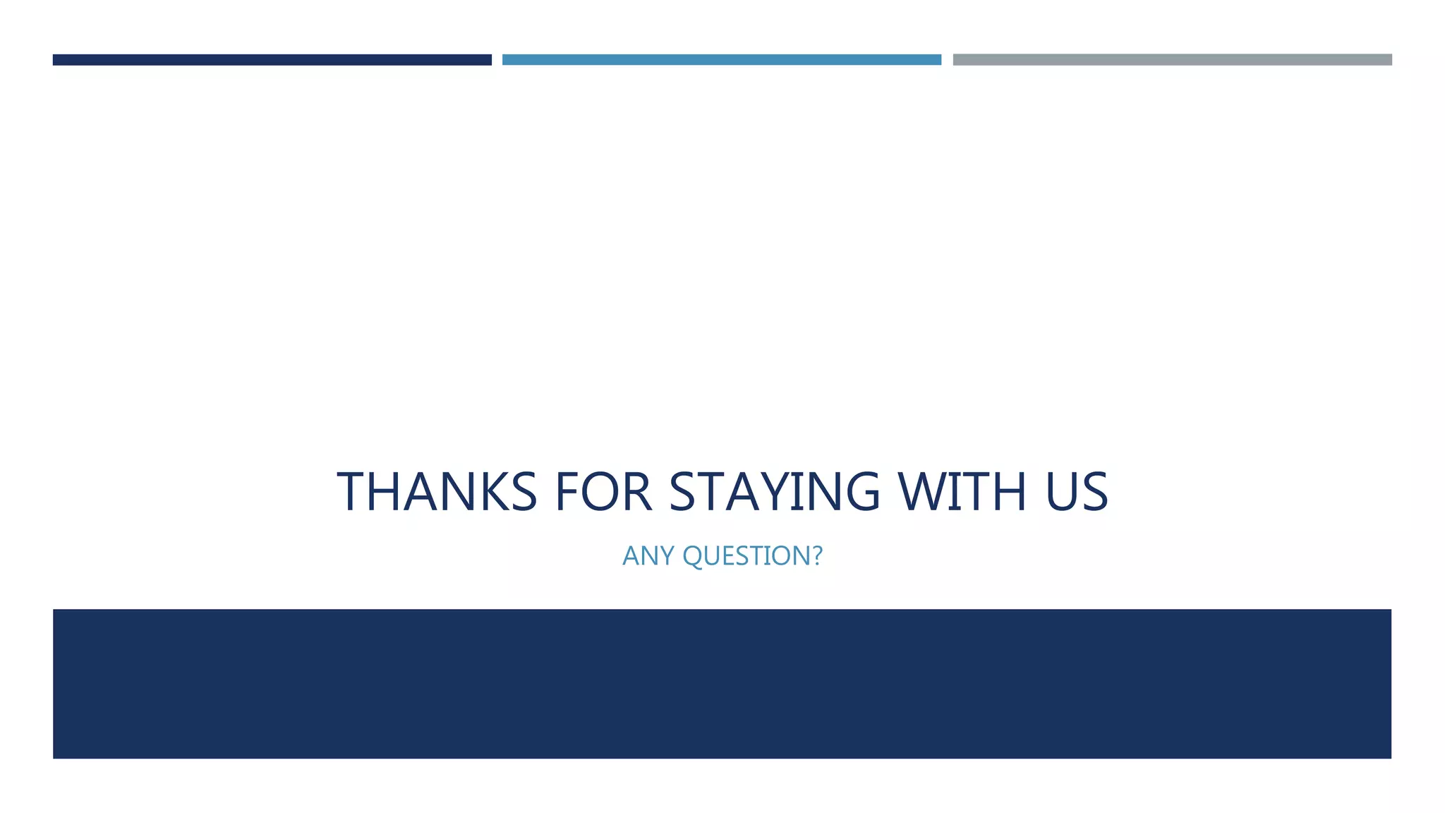 THANKS FOR STAYING WITH US
ANY QUESTION?