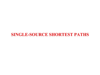 SINGLE-SOURCE SHORTEST PATHS
 