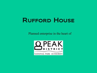 Rufford House

 Planned enterprise in the heart of
 