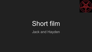 Short film
Jack and Hayden
 