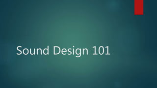 Sound Design 101
 