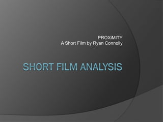 PROXiMITY
A Short Film by Ryan Connolly
 