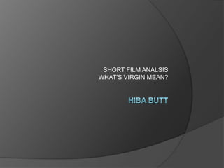 SHORT FILM ANALSIS
WHAT’S VIRGIN MEAN?

 