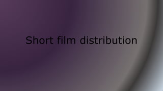 Short film distribution
 