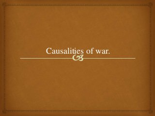 Causalities of war. 
 