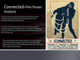 Connected-Film Poster
   Analysis
These are the main characters of the film the stance of the
characters give the idea of ...
