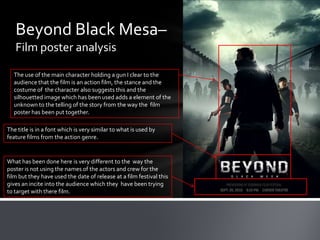 Beyond Black Mesa–
   Film poster analysis

  The use of the main character holding a gun I clear to the
  audience that t...