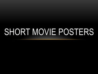 SHORT MOVIE POSTERS
 