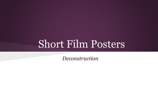 Short Film Posters
Deconstruction
 