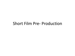 Short Film Pre- Production
 