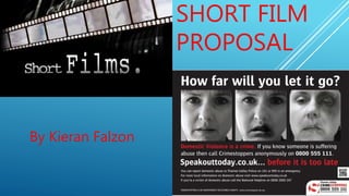 SHORT FILM
PROPOSAL
By Kieran Falzon
 